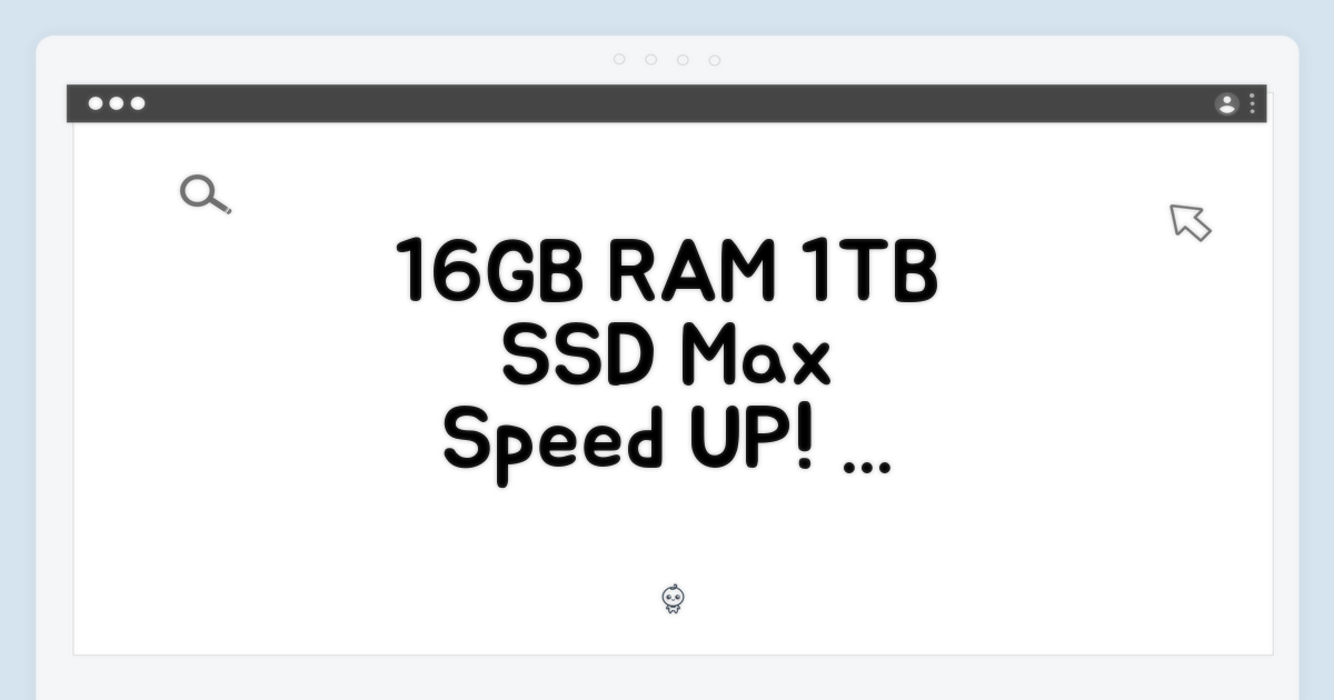 16GB 램, 1TB SSD 성능 활용법
